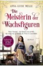 Melle Anna-Luise Die Meisterin der Wachsfiguren. Marie Tussaud цена и фото