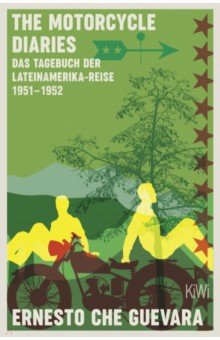 

The Motorcycle Diaries. Das Tagebuch der Lateinamerika-Reise 1951-52