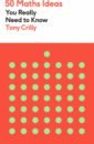 Crilly Tony 50 Maths Ideas You Really Need to Know цена и фото
