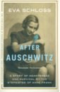Schloss Eva After Auschwitz. A Story of Heartbreak ans Survival by the Stepsister of Anne Frank enright anne the forgotten waltz