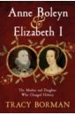 Borman Tracy Anne Boleyn & Elizabeth I. The Mother and Daughter Who Changed History smart elizabeth by grand central station i sat down and wept