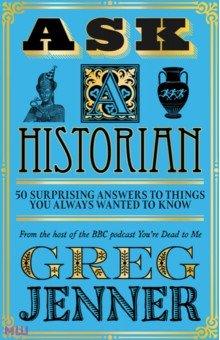 

Ask A Historian. 50 Surprising Answers to Things You Always Wanted to Know