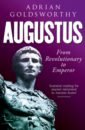 Goldsworthy Adrian Augustus. From Revolutionary to Emperor goldsworthy adrian brigantia