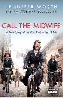 Worth Jennifer - Call The Midwife. A True Story Of The East End In The 1950s