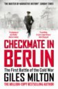 Milton Giles Checkmate in Berlin. The Cold War Showdown That Shaped the Modern World