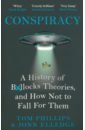 Phillips Tom, Elledge Jonn Conspiracy. A History of Boll*cks Theories, and How Not to Fall for Them layard richard ward george can we be happier evidence and ethics