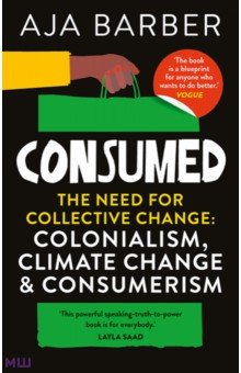 Consumed. The need for collective change. Colonialism, climate change & consumerism