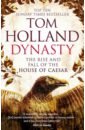 Holland Tom Dynasty. The Rise and Fall of the House of Caesar scarrow simon the blood of rome