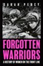 Percy Sarah Forgotten Warriors. A History of Women on the Front Line pants female women