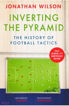 Inverting the Pyramid. The History of Football Tactics