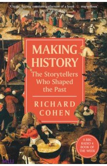 Making History. The Storytellers Who Shaped the Past Hachette Book