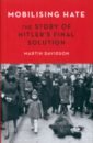 Davidson Martin Mobilising Hate. The Story of Hitler's Final Solution