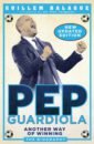 Balague Guillem Pep Guardiola. Another Way of Winning. The Biography rooney wayne my decade in the premier league