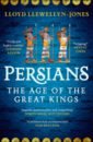 Llewellyn-Jones Lloyd Persians. The Age of The Great Kings greathouse j t the garden of empire