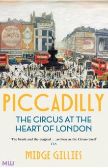 Piccadilly. The Circus at the Heart of London Two Roads