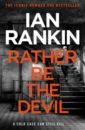 Rankin Ian Rather Be the Devil rankin ian the hanging garden