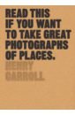 stepan peter 50 photographers you should know Carroll Henry Read This if You Want to Take Great Photographs of Places