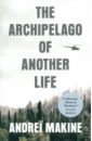 цена Makine Andrei The Archipelago of Another Life