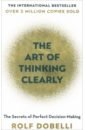 Dobelli Rolf The Art of Thinking Clearly krogerus mikael tschappeler roman the decision book fifty models for strategic thinking