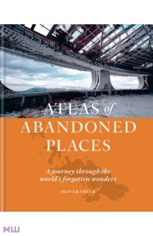 The Atlas of Abandoned Places Mitchell Beazley