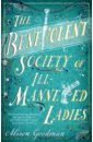 Goodman Alison The Benevolent Society of Ill-Mannered Ladies