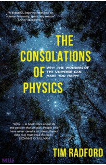 The Consolations of Physics. Why the Wonders of the Universe Can Make You Happy Sceptre