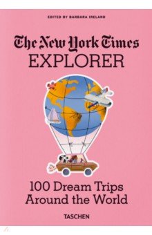 The New York Times Explorer. 100 Dream Trips Around the World Taschen