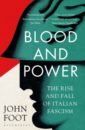 Foot John Blood and Power. The Rise and Fall of Italian Fascism rady martyn the habsburgs the rise and fall of a world power