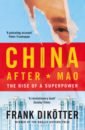 Dikotter Frank China After Mao. The Rise of a Superpower dikotter frank china after mao the rise of a superpower