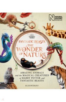 Fantastic Beasts. The Wonder of Nature. Amazing Animals and the Magical Creatures of Harry Potter Bloomsbury