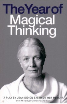 Didion Joan - The Year of Magical Thinking. A Play by Joan Didion based on her Memoir