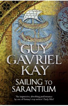 Kay Guy Gavriel - Sailing to Sarantium