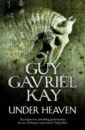 Kay Guy Gavriel Under Heaven kay guy gavriel sailing to sarantium