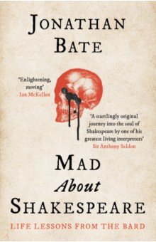 Bate Jonathan - Mad about Shakespeare. Life Lessons from the Bard