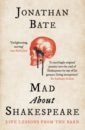 Bate Jonathan Mad about Shakespeare. Life Lessons from the Bard bate jonathan bright star green light the beautiful and damned lives of john keats and f scott fitzgerald