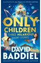 Baddiel David Only Children. Three Hilarious Short Stories cook lan maclaine james mumbray tom never get bored on a train puzzles