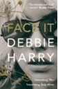 Harry Debbie Face It. A Memoir harry d face it