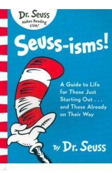 Dr Seuss - Seuss-isms! A Guide to Life for Those Just Starting Out... and Those Already on Their Way