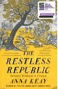 Keay Anna The Restless Republic. Britain without a Crown somerville christopher the january man a year of walking britain