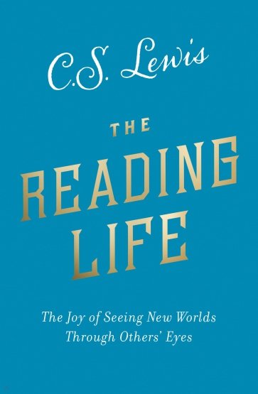 The Reading Life. The Joy of Seeing New Worlds Through Others’ Eyes