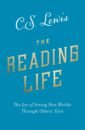 цена Lewis Clive Staples The Reading Life. The Joy of Seeing New Worlds Through Others’ Eyes