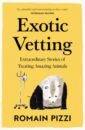 Pizzi Romain Exotic Vetting. Extraordinary Stories of Treating Amazing Animals