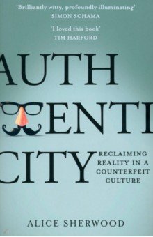 Authenticity. Reclaiming Reality in a Counterfeit Culture