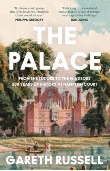 Russell Gareth - The Palace. From the Tudors to the Windsors, 500 Years of History at Hampton Court