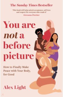 You Are Not a Before Picture. How to finally make peace with your body, for good HQ - фото 1