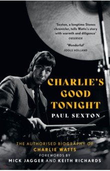 

Charlie's Good Tonight. The Authorised Biography of Charlie Watts