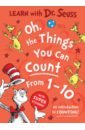 Dr Seuss Oh, the Things You Can Count From 1-10 the cats in the hat s learning library