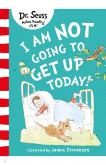 Dr Seuss - I Am Not Going to Get Up Today!