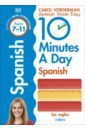 Vorderman Carol, Tomson Charlotte, Avila Reyes 10 Minutes A Day Spanish, Ages 7-11. Key Stage 2 frampton roger the flexible body move better anywhere anytime in 10 minutes a day