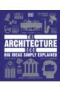 Glancey Jonathan, Astbury Jon, Buxton Pamela The Architecture Book cruickshank dan architecture a history in 100 buildings